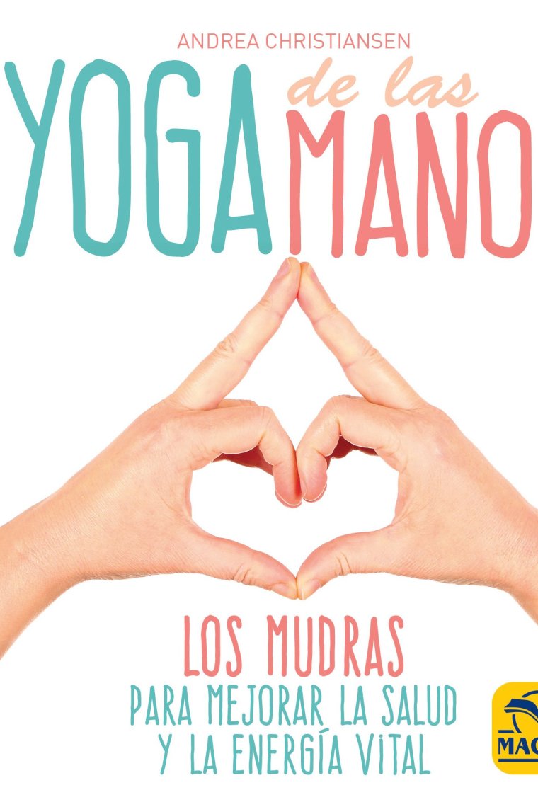 Yoga de las manos. Los Mudras para mejorar la salud y la energía vital