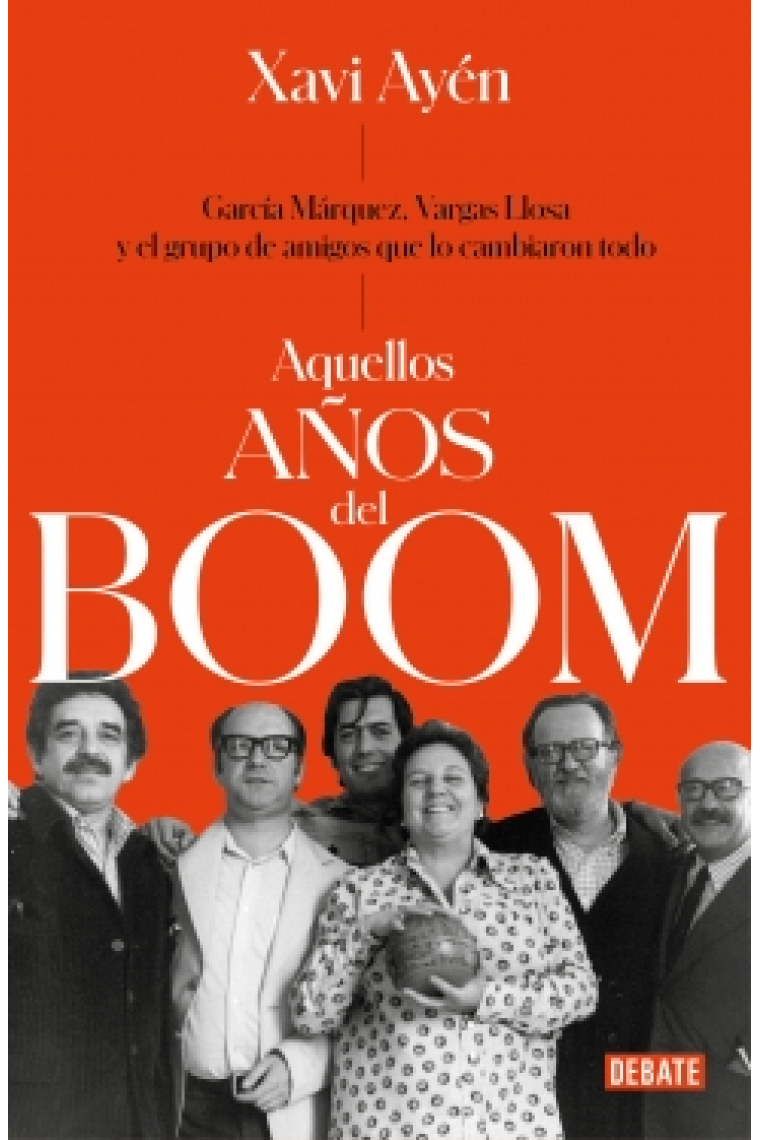 Aquellos años del boom: García Márquez, Vargas Llosa y el grupo de amigos que lo cambiaron todo