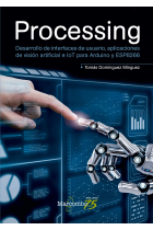 Processing. Desarrollo de interfaces de usuario, aplicaciones de visión artificial e IoT para Arduino y ESP8266