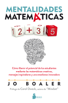 Mentalidades matemáticas. Cómo liberar el potencial de los estudiantes mediante las matemáticas creativas, mensajes inspiradores y una enseñanza innovadora