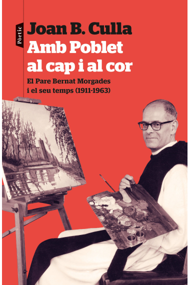 Amb Poblet al cap i al cor. El Pare Bernat Morgades i el seu temps (1011-1963)