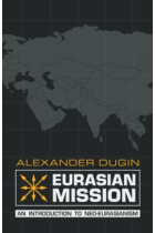 Eurasian Mission: An Introduction to Neo-Eurasianism