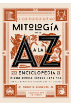 Mitología de la A a la Z: Una enciclopedia de dioses y diosas, héroes y heroínas, ninfas, espíritus, monstruos y lugares