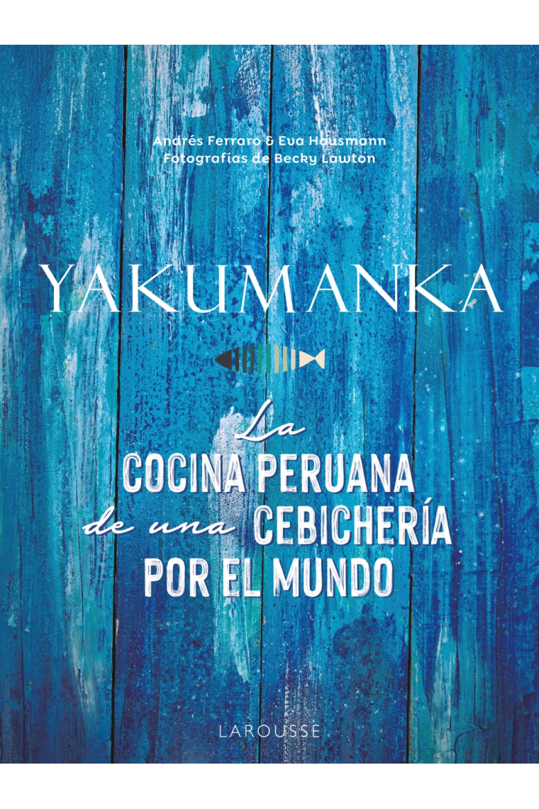 Yakumanka. La cocina peruana de una cebichería por el mundo