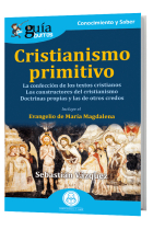 Cristianismo primitivo: La confección de los textos cristianos. Los constructores del cristianismo. Las doctrinas propias y las de otros credos