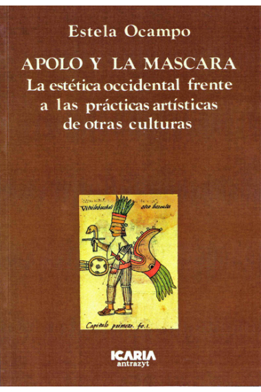 Apolo y la máscara. La estética occidental frente a las prácticas artísticas de otras culturas