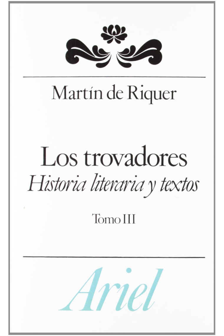 Los trovadores. Historia literaria y textos, tomo III