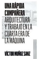 Una rápida compañera. Arquitectura y trabajo en la cuarta era de la máquina