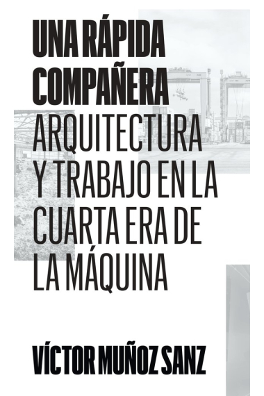 Una rápida compañera. Arquitectura y trabajo en la cuarta era de la máquina