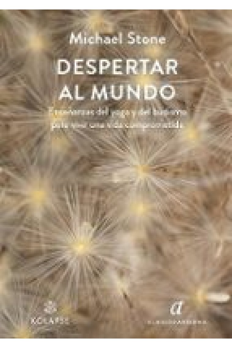 Despertar al mundo. Enseñanzas del yoga y del budismo para vivir una vida comprometida