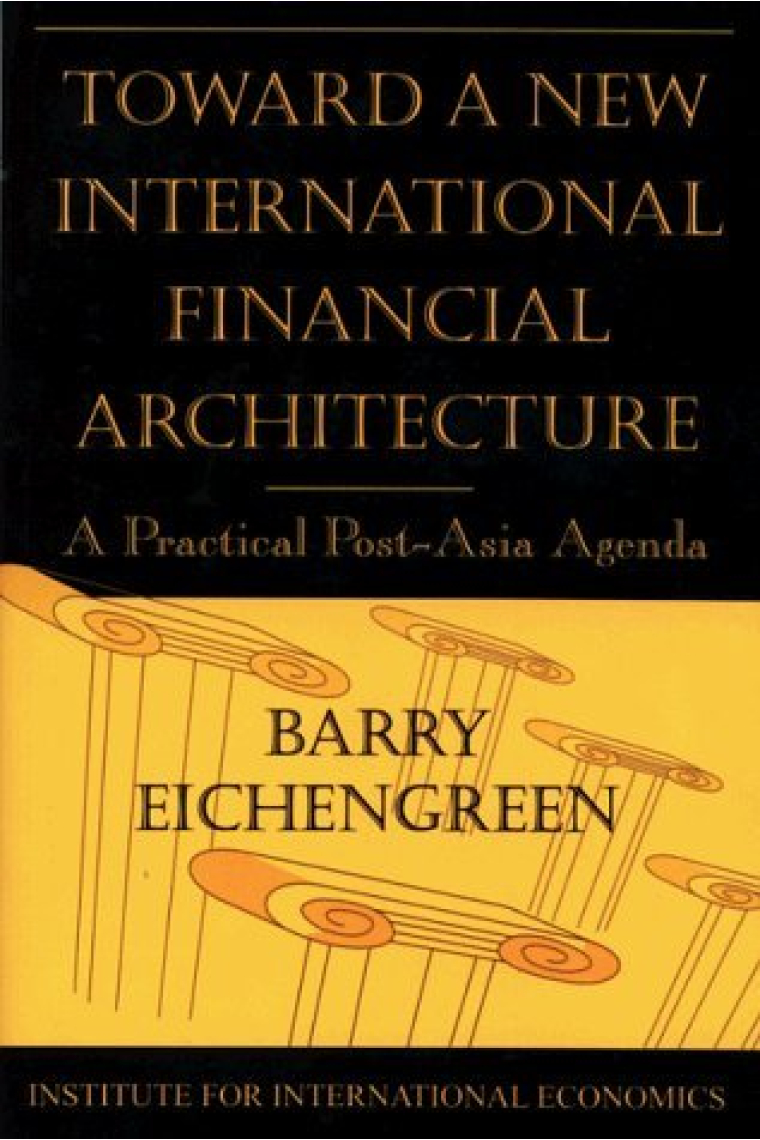 Toward a new international financial architecture: a practical post-Asia agenda