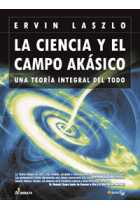 La Ciencia y el Campo Akásiko. Una Teoría Integral del Todo