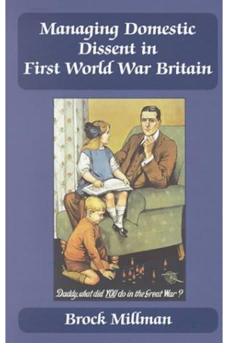 Managing Domestic Dissent in First World war Britain