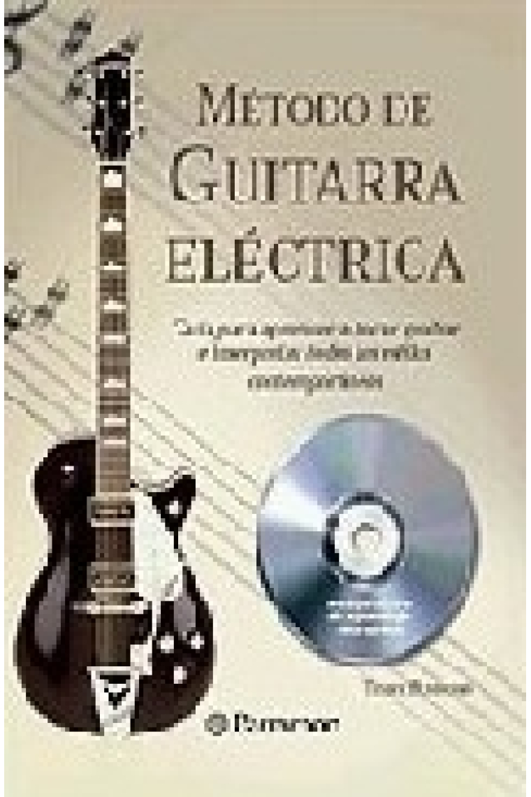 Método de guitarra eléctrica. Guía para aprender a tocar, grabar e interpretar todos los estilos contemporáneos  (Incl. CD)