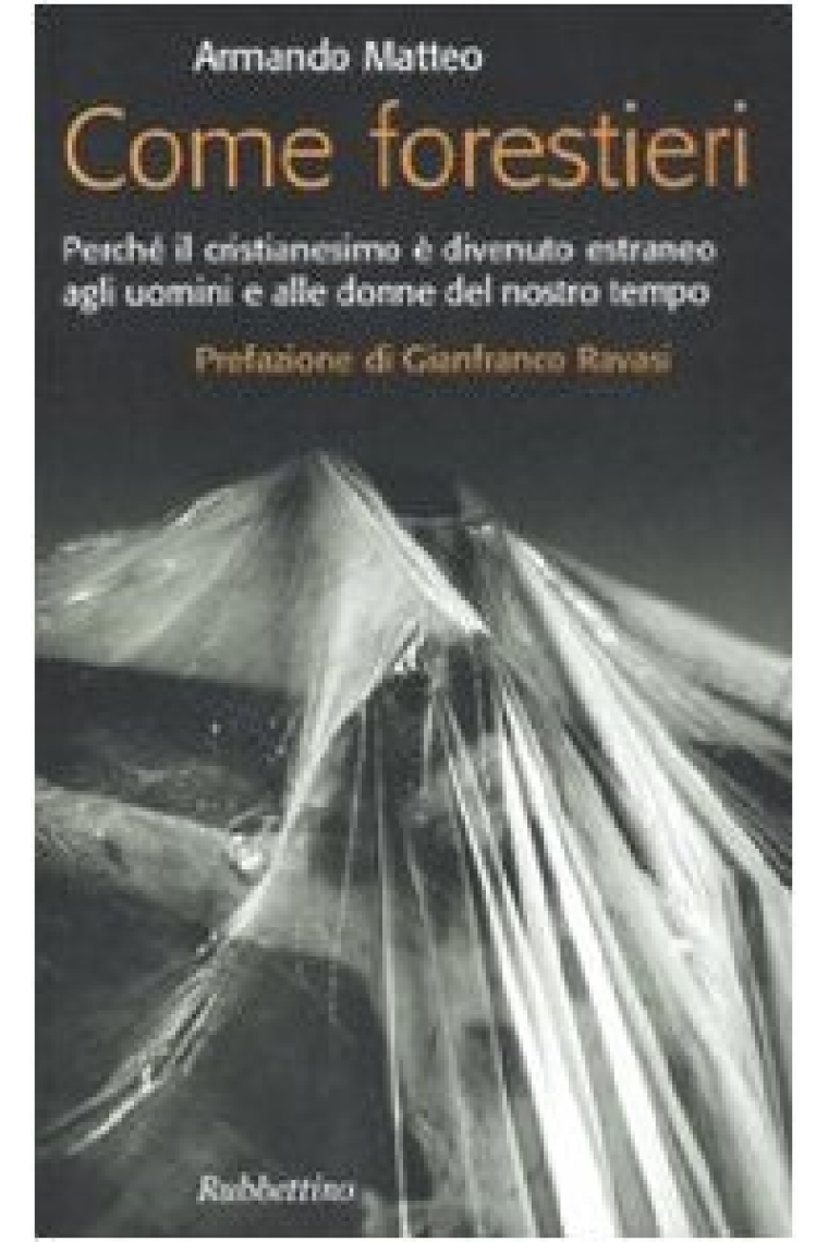 Come forestieri: perche' il cristianesimo e' divenuto estraneo