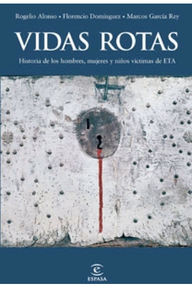 Vidas rotas. Historia de los hombres, mujeres y niños víctimas de ETA