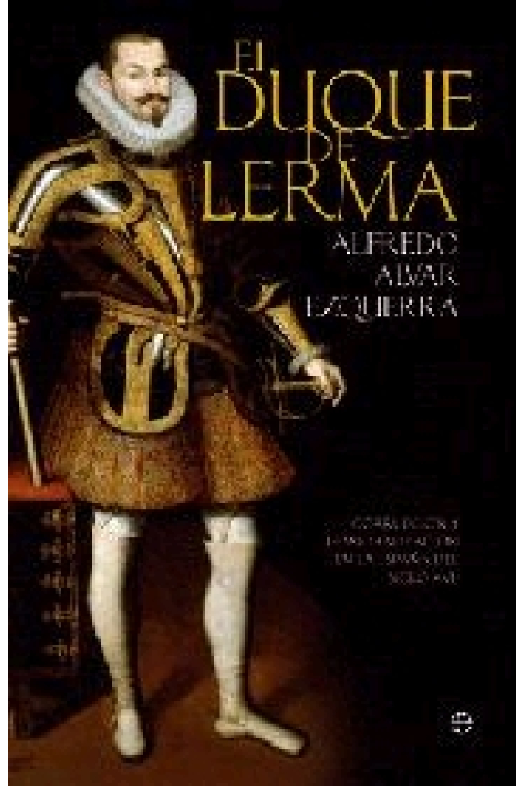 El duque de Lerma. Una historia de corrupción en el Siglo de Oro