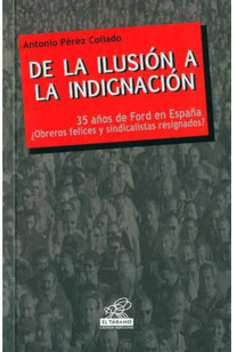 De la ilusión a la indignación. 35 años de Ford en España ¿Obreros felices y sindicalistas resignados?