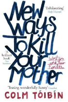 New Ways to Kill Your Mother: Writers and Their Families