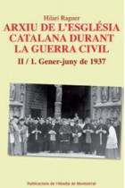 Arxiu de l'Església catalana durant la Guerra Civil. Vol. II/1. Gener-juny de 1937