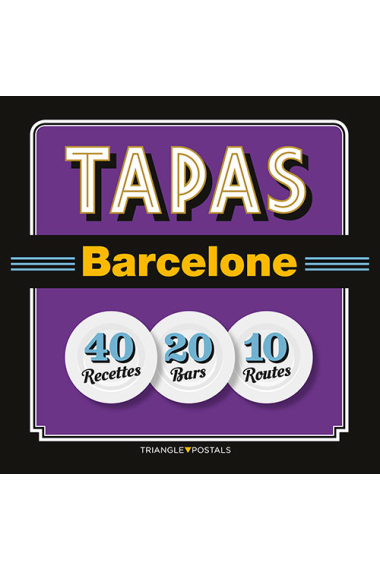 Tapas Barcelona -40 recettes-20 bars-10 routes-