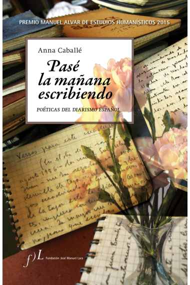 Pasé la mañana escribiendo: poéticas del diarismo español