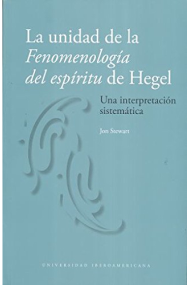 La unidad de la Fenomenologia del espíritu de Hegel: una interpretación sistemática