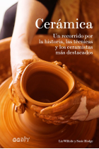 Cerámica. Un recorrido por la historia, las técnicas y los ceramistas más destacados