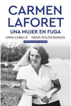 Carmen Laforet: una mujer en fuga (Edición revisada y ampliada)