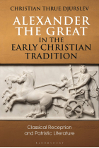 Alexander the Great in the Early Christian Tradition: Classical Reception and Patristic Literature (Library of Classical Studies)