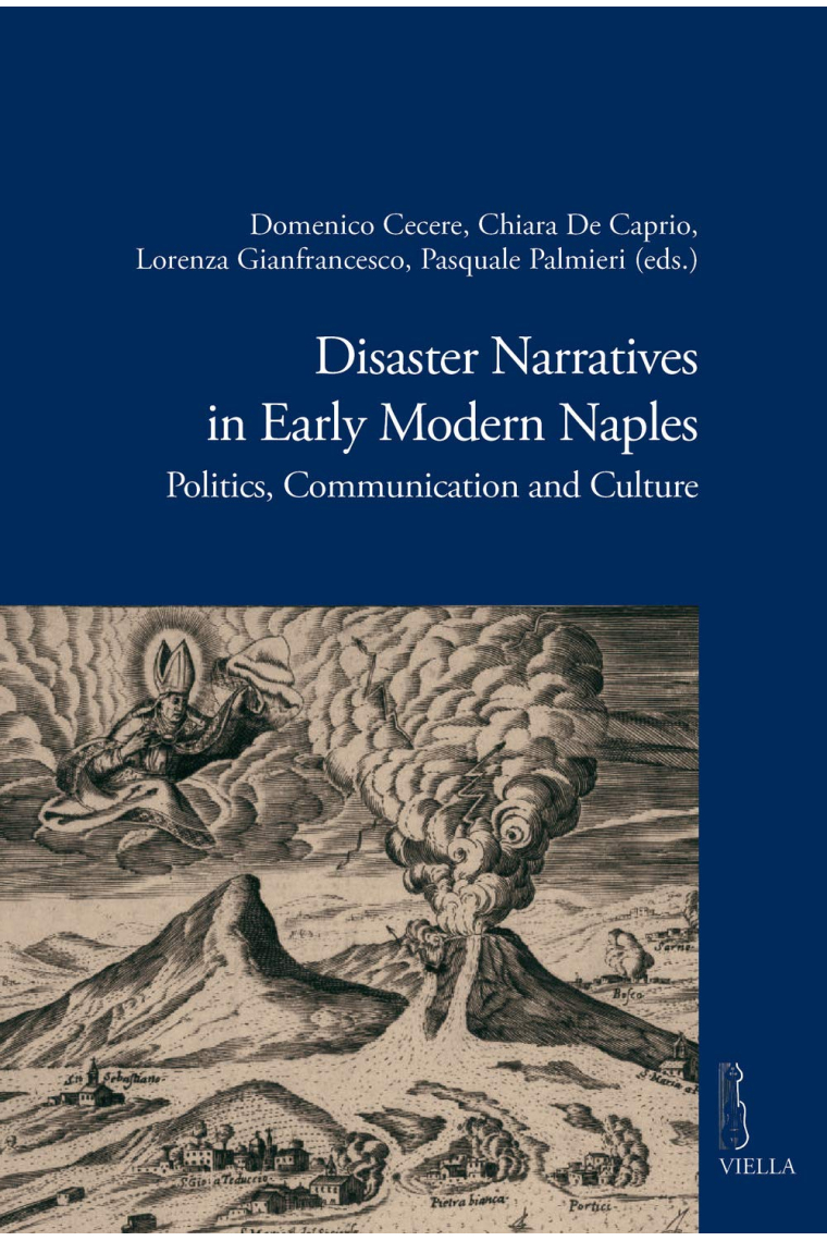 Disaster narratives in early modern Naples. Politics, communication and culture (Viella historical research)