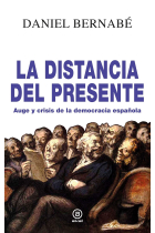 La distancia del presente. Auge y crisis de la democracia española (2010-2020)