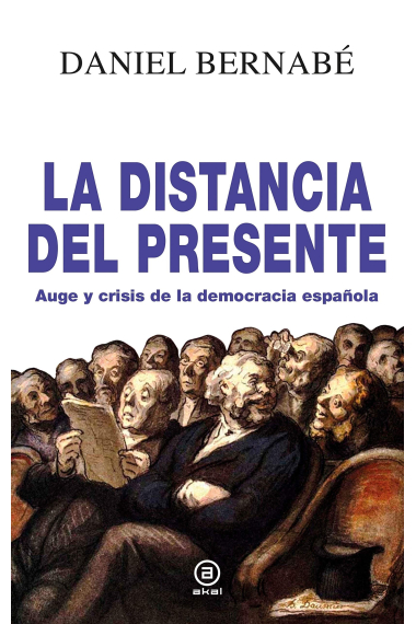 La distancia del presente. Auge y crisis de la democracia española (2010-2020)