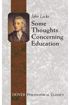 Some Thoughts Concerning Education: (Including Of the Conduct of the Understanding) (Dover Philosophical Classics)