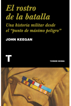 El rostro de la batalla. Una historia militar desde el “punto de máximo peligro”