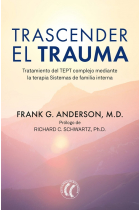 Trascender el trauma. Tratamiento del TEPT complejo mediante la terapia Sistemas de familia interna