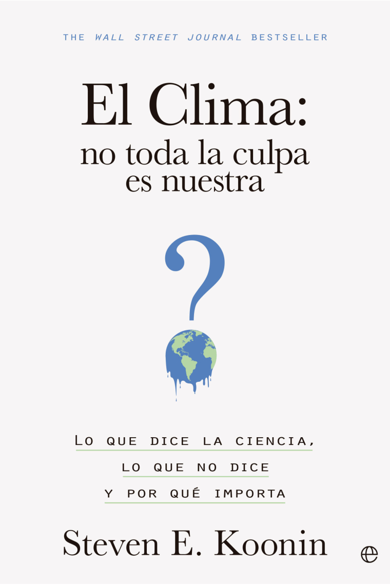 El clima: no toda la culpa es nuestra. Lo que dice la ciencia, lo que no dice y por qué importa