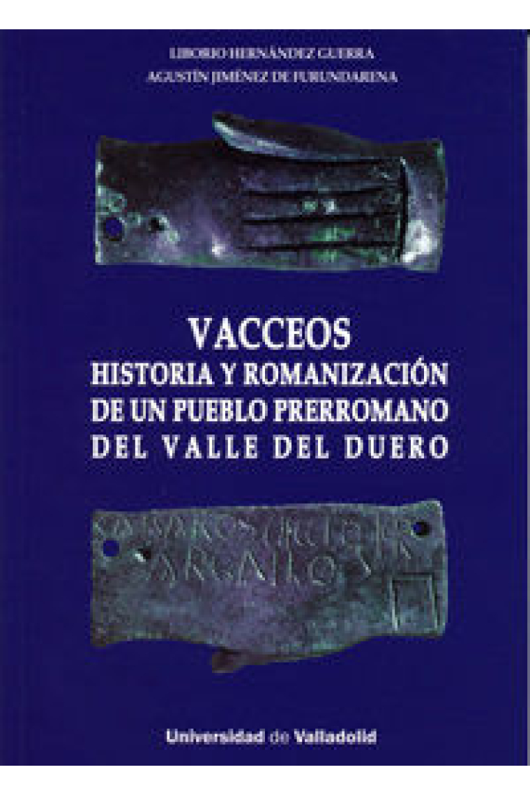 VACCEOS. HISTORIA Y ROMANIZACIÓN DE UN PUEBLO PRERROMANO DEL VALLE DEL DUERO.