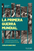 La Primera Guerra Mundial. Los horrores de la primera guerra total