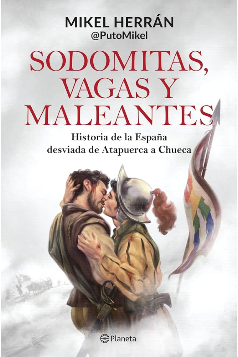 Sodomitas, vagas y maleantes. Historia de la España desviada de Atapuerca a Chueca