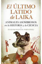 El último latido de Laika. Animales asombrosos en la historia y la ciencia