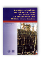 La reial acadèmia de ciències i arts de Barcelona als segles XVIII y XIX. Història, ciència i societat