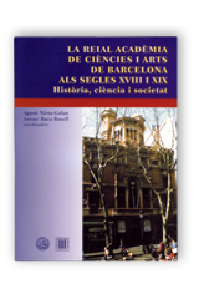 La reial acadèmia de ciències i arts de Barcelona als segles XVIII y XIX. Història, ciència i societat