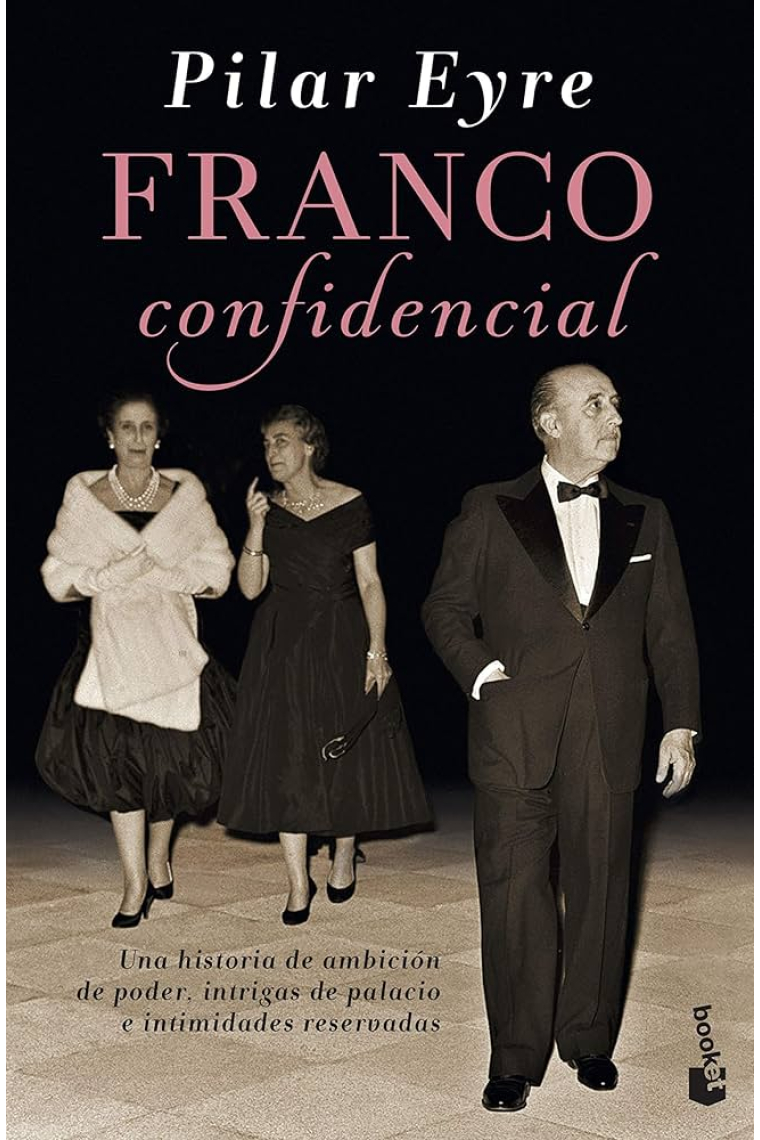 Franco confidencial. Una historia de ambición de poder, intrigas de palacio e intimidades reservadas