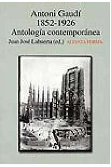 Antonio Gaudí 1852-1926 Antología contemporánea