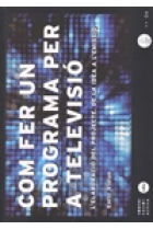 Com fer un programa per a televisió. L'elaboració del projecte. De la idea a l'emissió