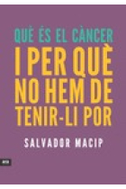 Que es el cáncer i per que no hem de tenir-li por ?