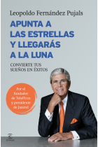 Apunta a las estrellas y llegarás a la luna. Convierte tus sueños en éxitos (por el fundador de TelePizza y presidente de Jazztel)