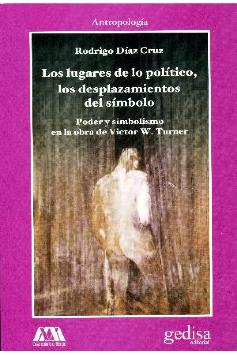 Los lugares de lo político, los desplazamientos del símbolo. Poder y simbolismo en  la obra de Víctor W. Turner