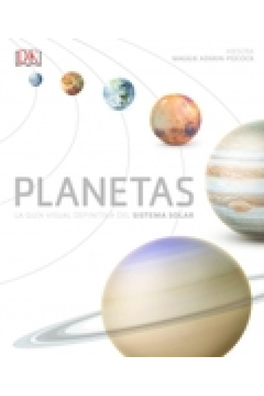 Planetas. La guía visual definitiva del sistema solar